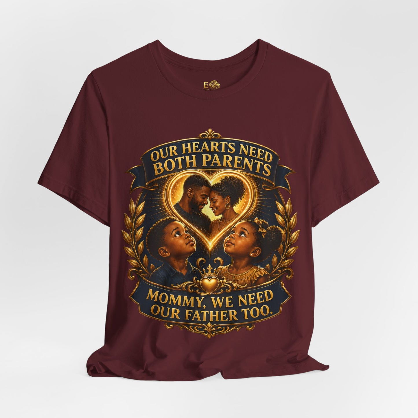 T-Shirt — "Our Hearts Need Both Parents: Mommy, We Need Our Father Too" Family Awareness Tee