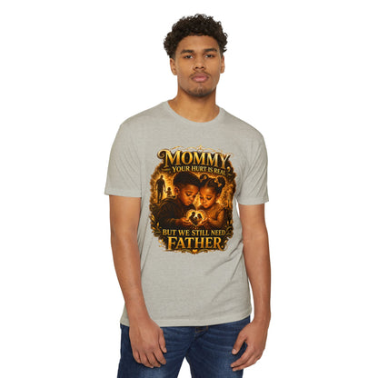 Mommy Your Hurt Is Real But We Still Need Father T-Shirt