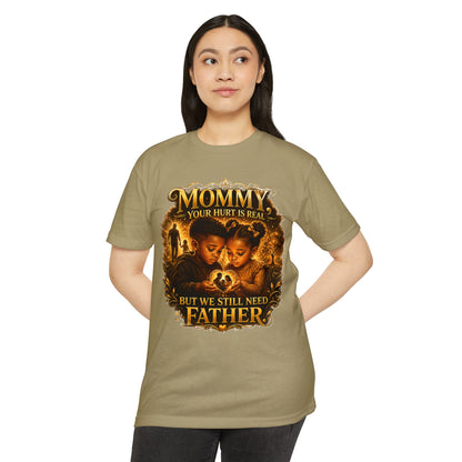 Mommy Your Hurt Is Real But We Still Need Father T-Shirt