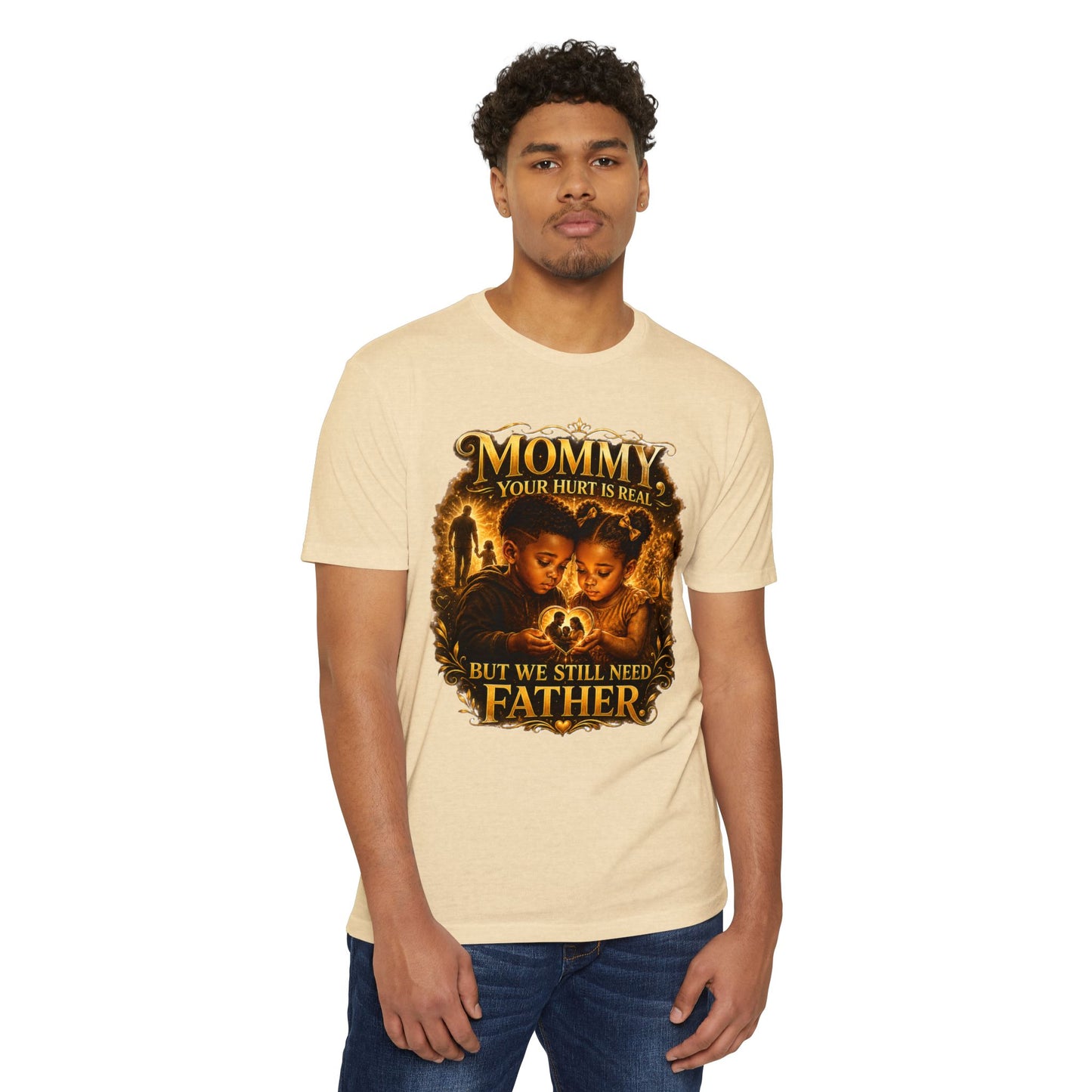 Mommy Your Hurt Is Real But We Still Need Father T-Shirt