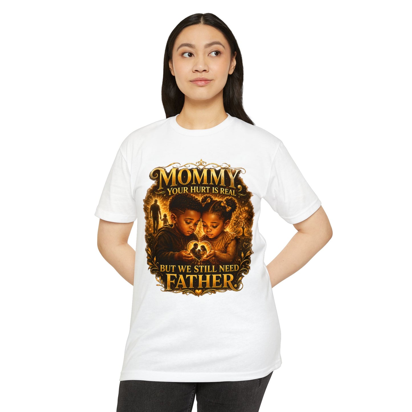 Mommy Your Hurt Is Real But We Still Need Father T-Shirt