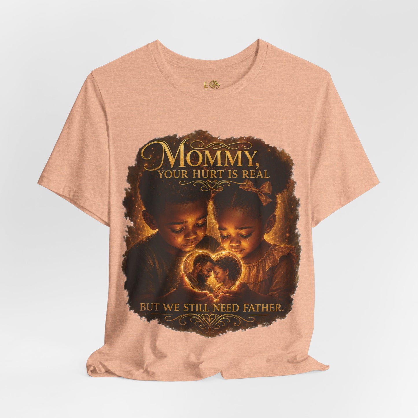 Mommy Your Hurt Is Real Tee — 'We Still Need Father' Family Tribute T‑Shirt