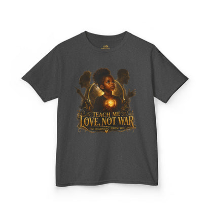 Kids Tee — "Teach Me Love, Not War" Inspirational Youth Shirt