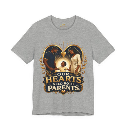 T-Shirt — “Our Hearts Need Both Parents” Family Love Tee