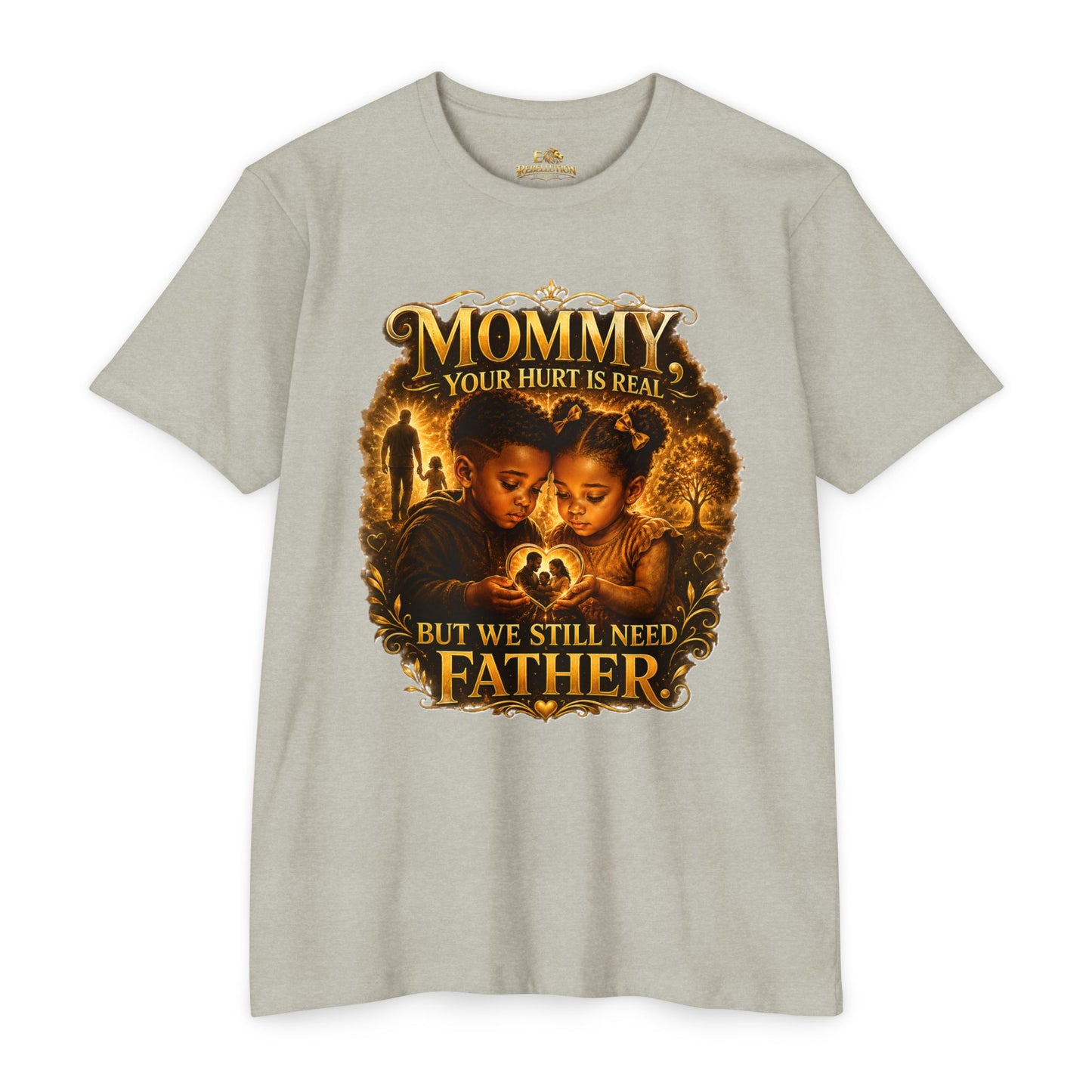 Mommy Your Hurt Is Real But We Still Need Father T-Shirt