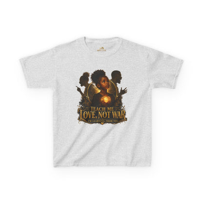 Kids Tee — "Teach Me Love, Not War" Inspirational Youth Shirt