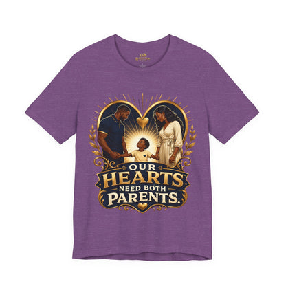 T-Shirt — “Our Hearts Need Both Parents” Family Love Tee