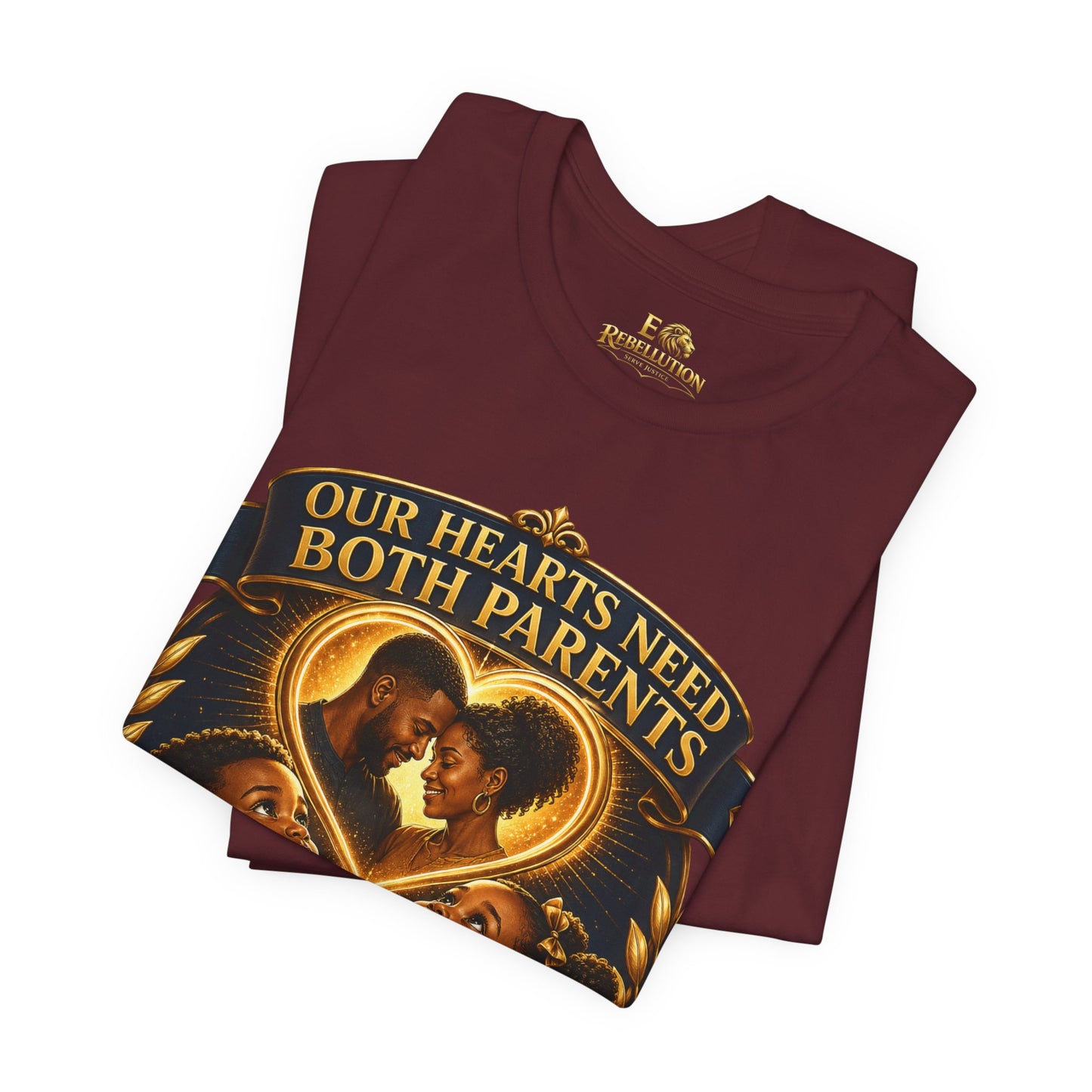T-Shirt — "Our Hearts Need Both Parents: Mommy, We Need Our Father Too" Family Awareness Tee