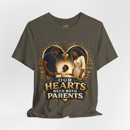 T-Shirt — “Our Hearts Need Both Parents” Family Love Tee