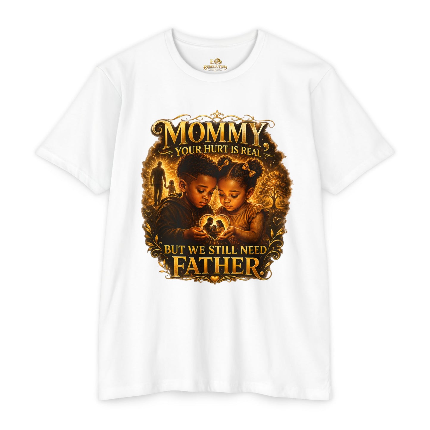 Mommy Your Hurt Is Real But We Still Need Father T-Shirt