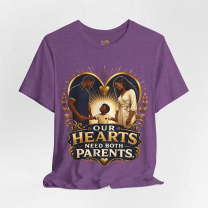 T-Shirt — “Our Hearts Need Both Parents” Family Love Tee