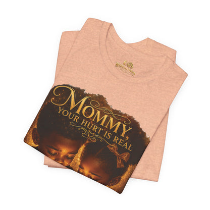 Mommy Your Hurt Is Real Tee — 'We Still Need Father' Family Tribute T‑Shirt