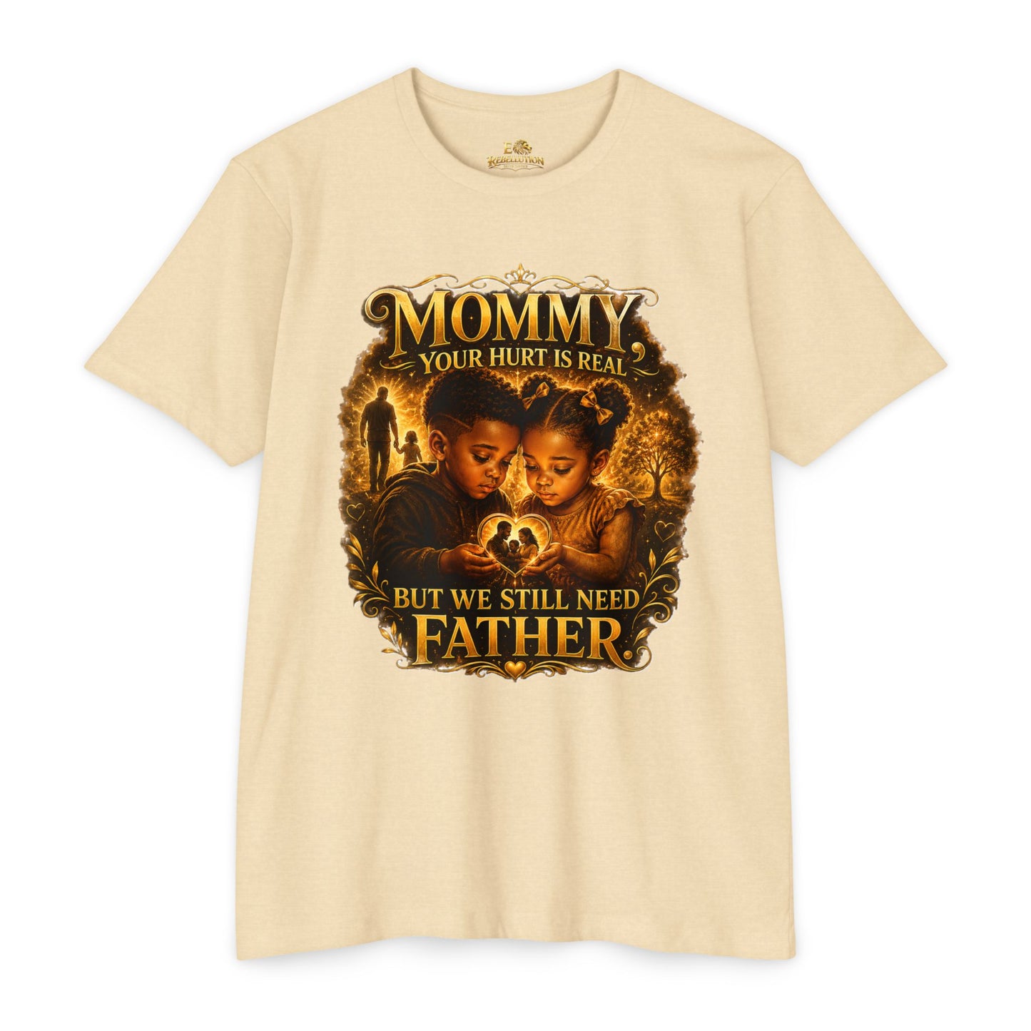 Mommy Your Hurt Is Real But We Still Need Father T-Shirt