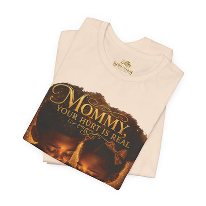 Mommy Your Hurt Is Real Tee — 'We Still Need Father' Family Tribute T‑Shirt