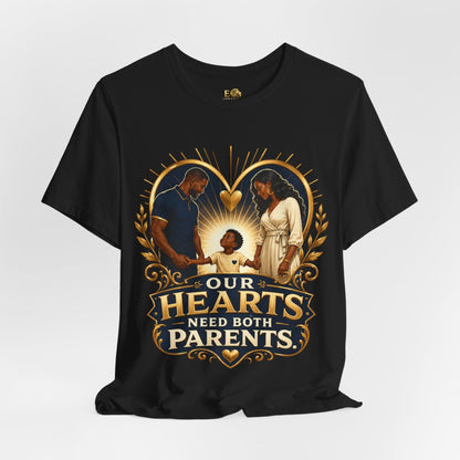 T-Shirt — “Our Hearts Need Both Parents” Family Love Tee
