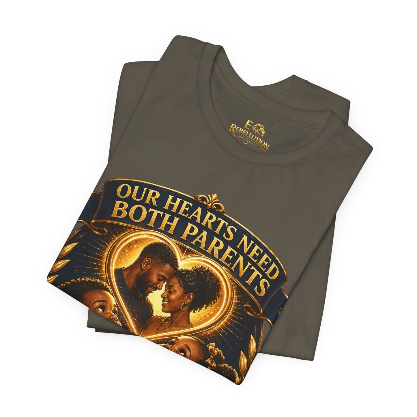 T-Shirt — "Our Hearts Need Both Parents: Mommy, We Need Our Father Too" Family Awareness Tee