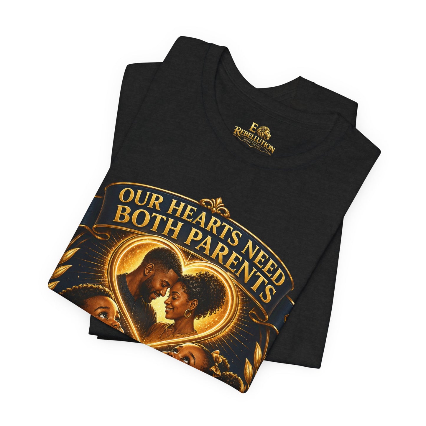 T-Shirt — "Our Hearts Need Both Parents: Mommy, We Need Our Father Too" Family Awareness Tee
