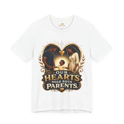 T-Shirt — “Our Hearts Need Both Parents” Family Love Tee