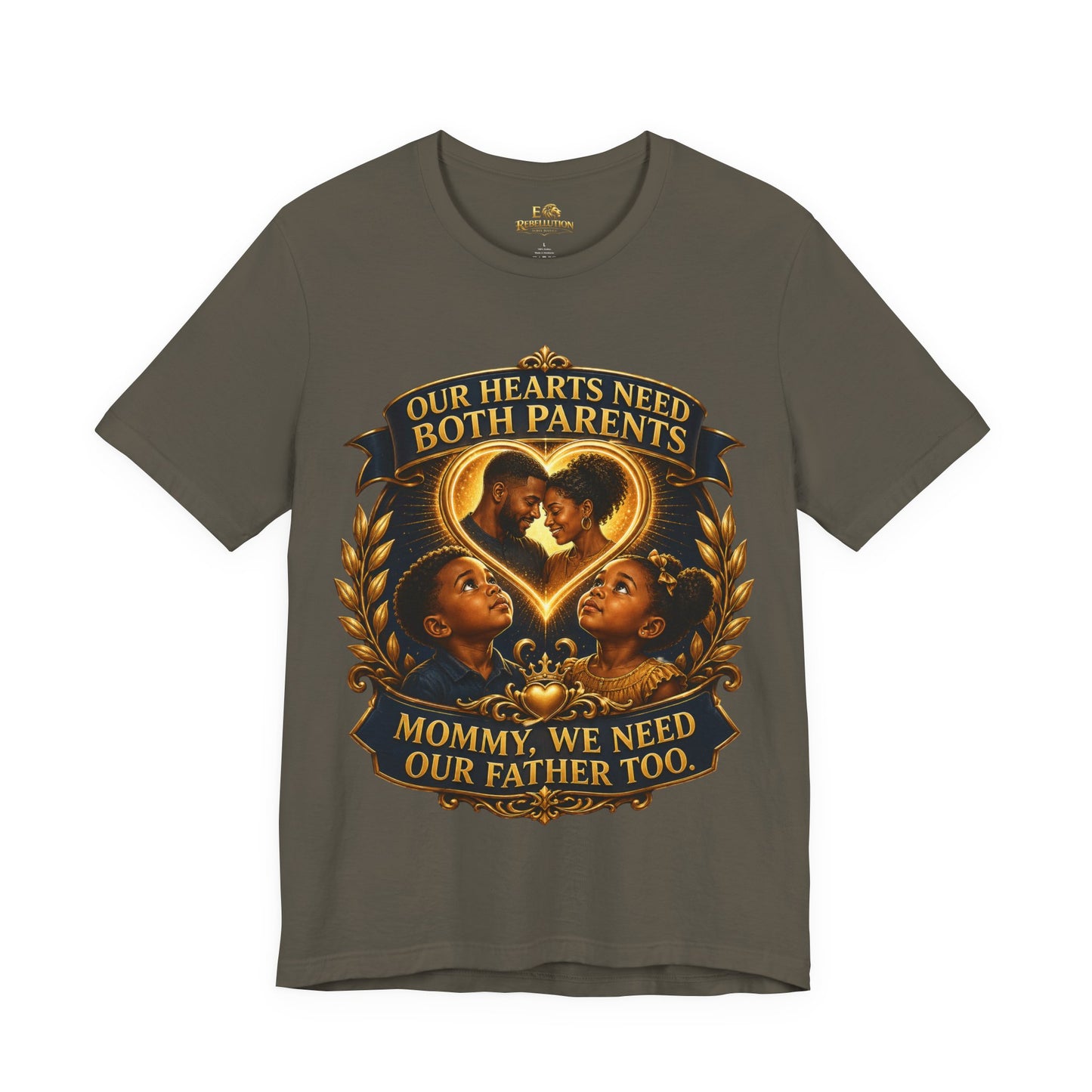 T-Shirt — "Our Hearts Need Both Parents: Mommy, We Need Our Father Too" Family Awareness Tee
